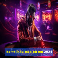 kamylinha morreu em 2024